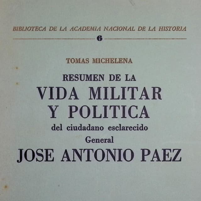Resumen de la vida militar y política del ciudadano esclarecido General José Antonio Páez