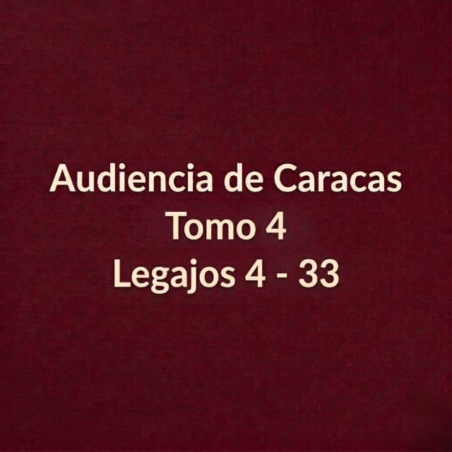 Audiencia de Caracas Tomo 4 Legajos 4 - 33