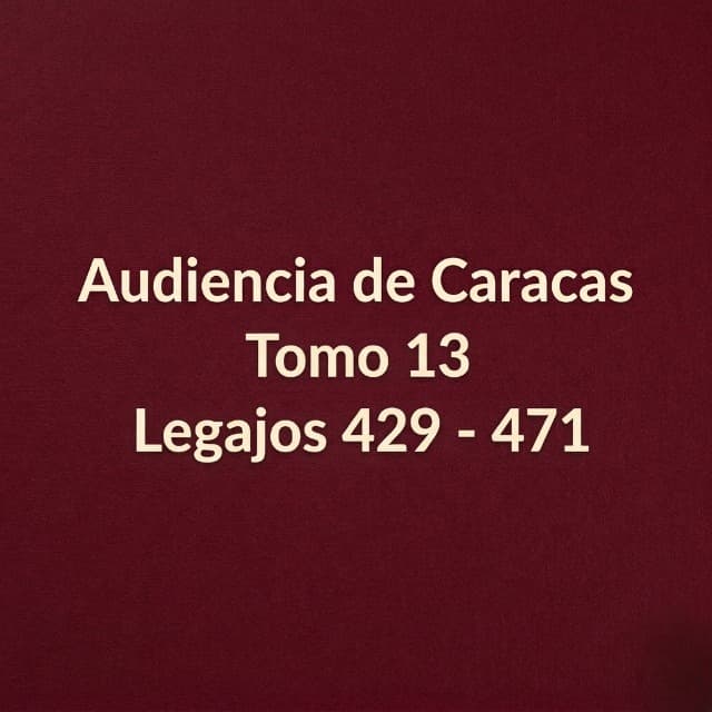 Audiencia de Caracas Tomo 13 Legajos 430 - 471