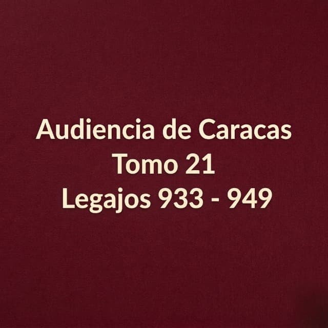 Audiencia de Caracas Tomo 21 Legajos 933 - 950